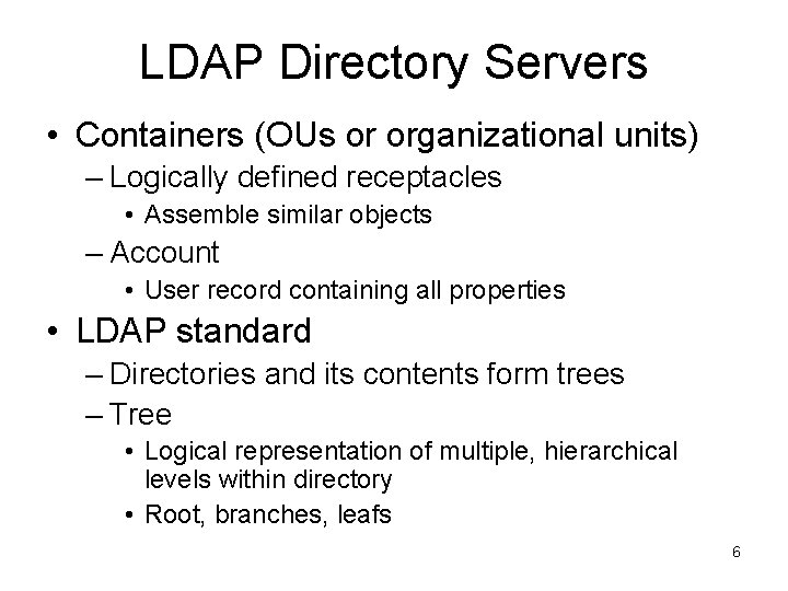 LDAP Directory Servers • Containers (OUs or organizational units) – Logically defined receptacles •