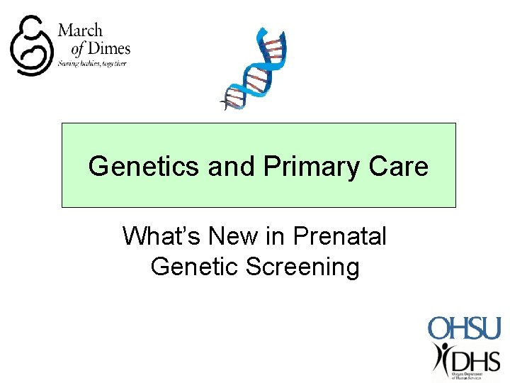 Genetics and Primary Care What’s New in Prenatal Genetic Screening 
