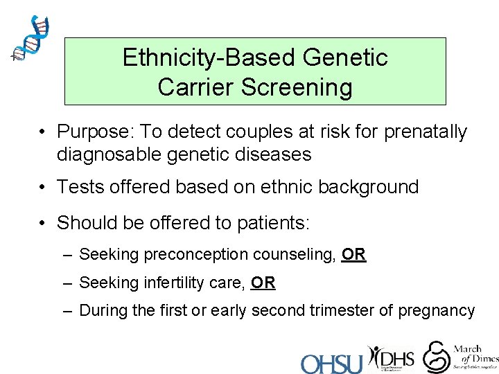 Ethnicity-Based Genetic Carrier Screening • Purpose: To detect couples at risk for prenatally diagnosable