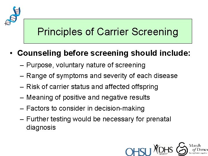 Principles of Carrier Screening • Counseling before screening should include: – Purpose, voluntary nature