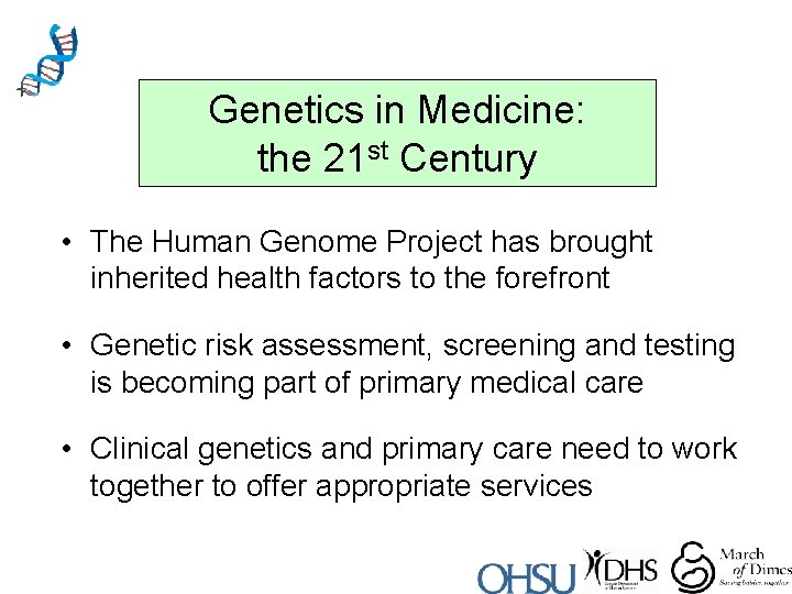 Genetics in Medicine: the 21 st Century • The Human Genome Project has brought