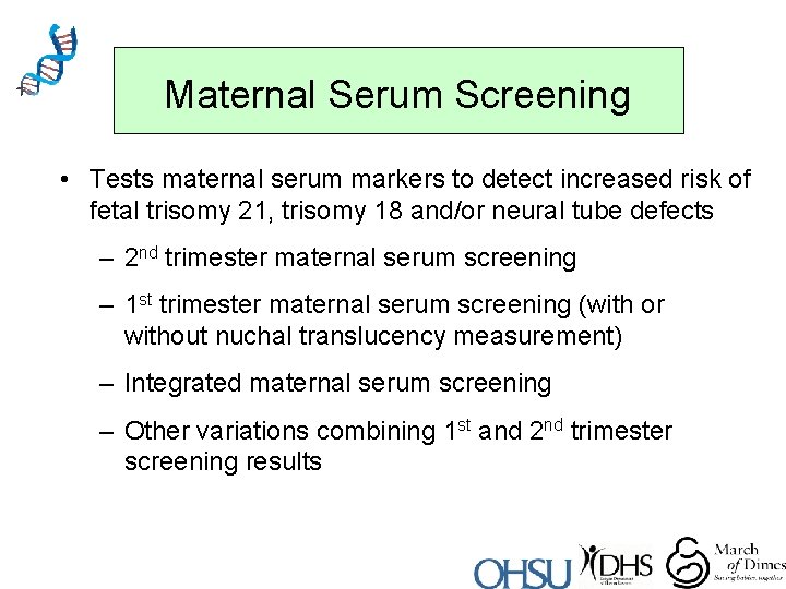 Maternal Serum Screening • Tests maternal serum markers to detect increased risk of fetal