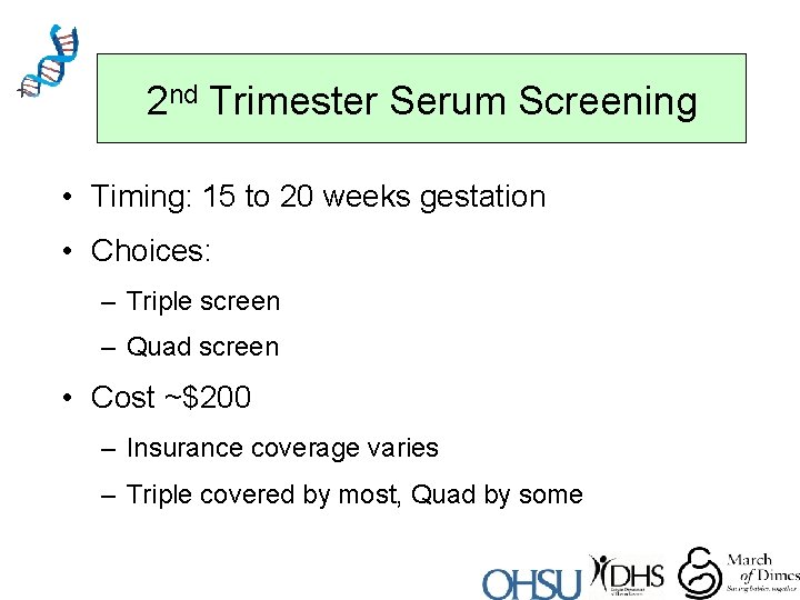 2 nd Trimester Serum Screening • Timing: 15 to 20 weeks gestation • Choices: