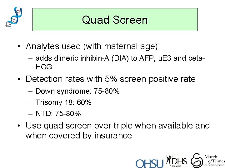 Quad Screen • Analytes used (with maternal age): – adds dimeric inhibin-A (DIA) to