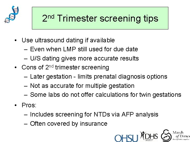 2 nd Trimester screening tips • Use ultrasound dating if available – Even when