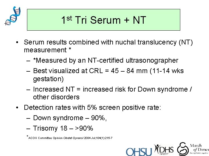1 st Tri Serum + NT • Serum results combined with nuchal translucency (NT)