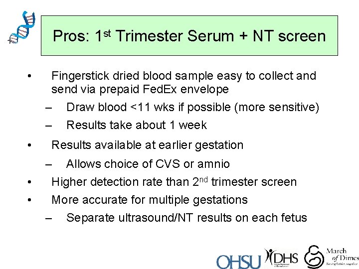 Pros: 1 st Trimester Serum + NT screen • • Fingerstick dried blood sample