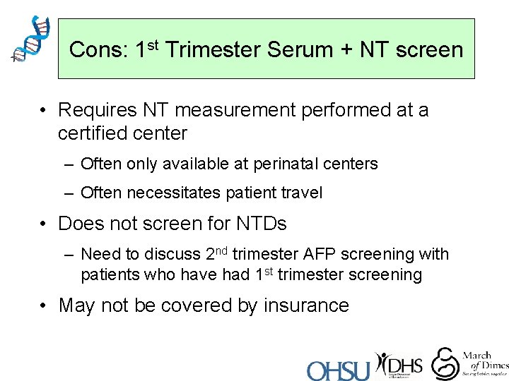 Cons: 1 st Trimester Serum + NT screen • Requires NT measurement performed at