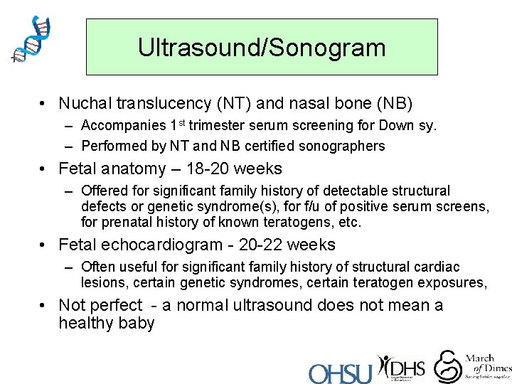 Ultrasound/Sonogram • Nuchal translucency (NT) and nasal bone (NB) – Accompanies 1 st trimester