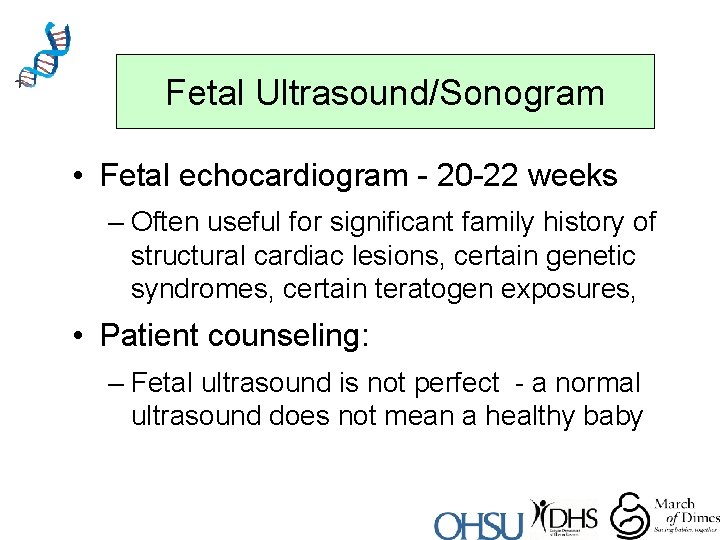 Fetal Ultrasound/Sonogram • Fetal echocardiogram - 20 -22 weeks – Often useful for significant