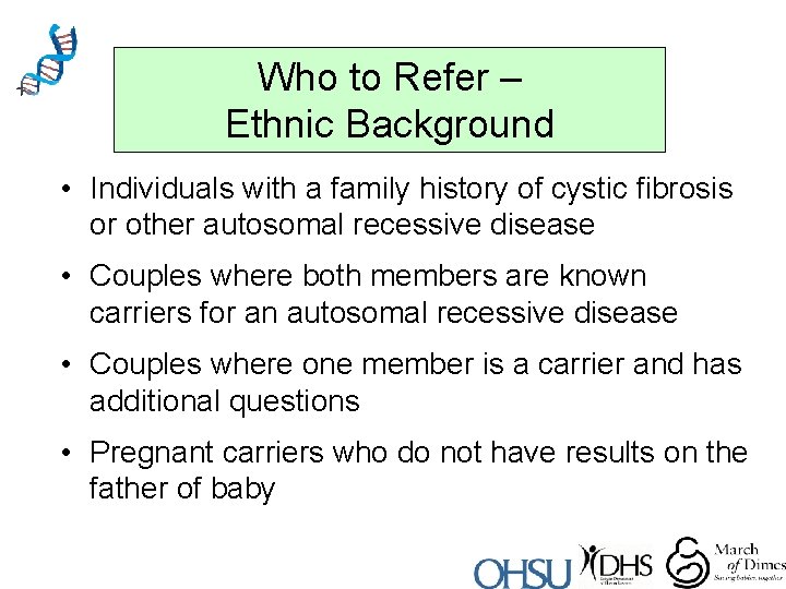 Who to Refer – Ethnic Background • Individuals with a family history of cystic