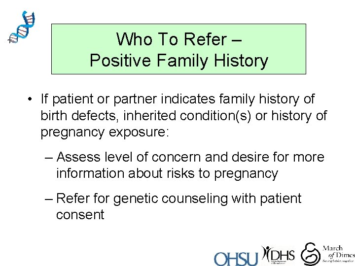 Who To Refer – Positive Family History • If patient or partner indicates family