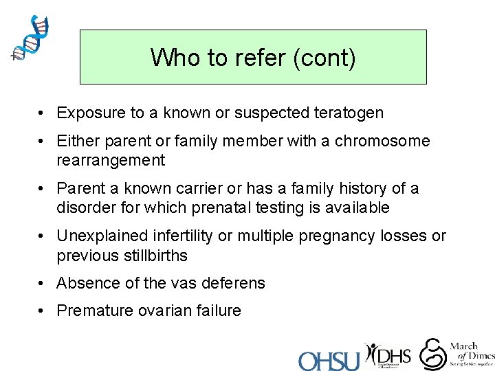 Who to refer (cont) • Exposure to a known or suspected teratogen • Either
