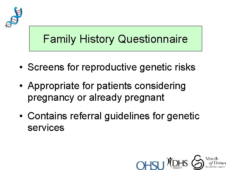 Family History Questionnaire • Screens for reproductive genetic risks • Appropriate for patients considering