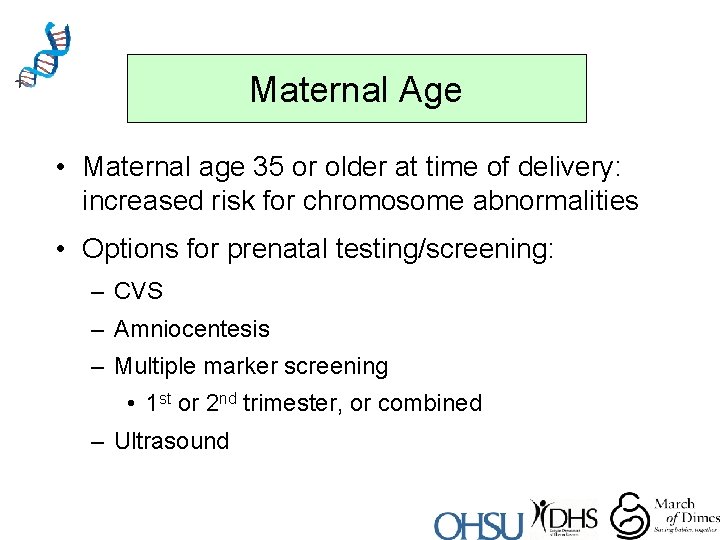 Maternal Age • Maternal age 35 or older at time of delivery: increased risk
