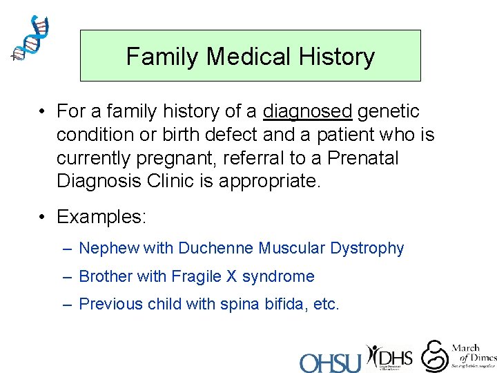 Family Medical History • For a family history of a diagnosed genetic condition or