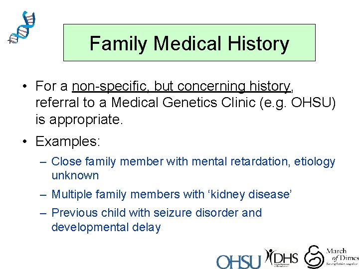 Family Medical History • For a non-specific, but concerning history, referral to a Medical