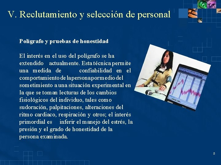 V. Reclutamiento y selección de personal Polígrafo y pruebas de honestidad El interés en