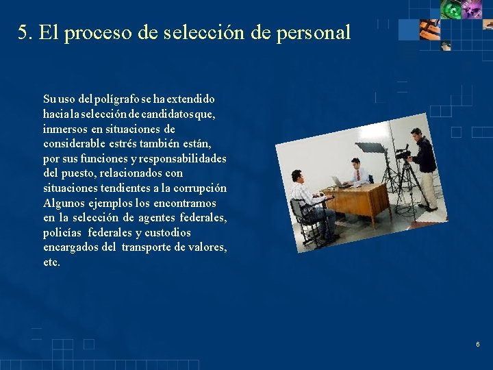 5. El proceso de selección de personal Su uso del polígrafo se ha extendido