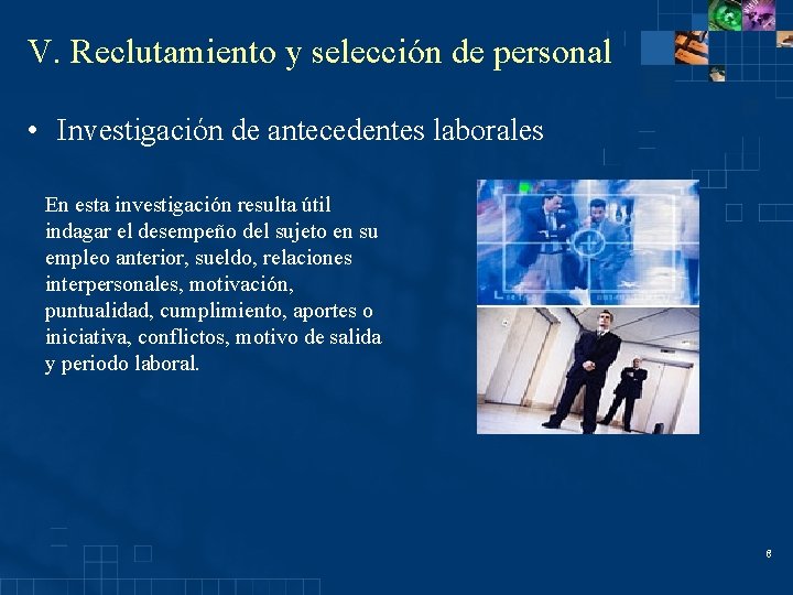 V. Reclutamiento y selección de personal • Investigación de antecedentes laborales En esta investigación