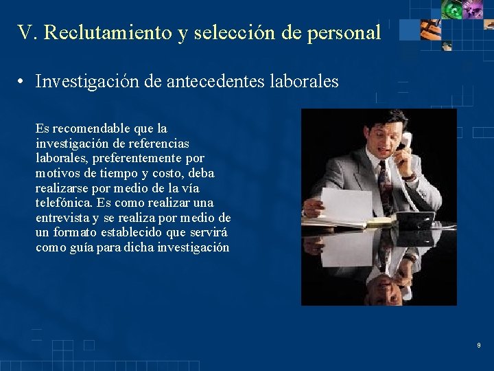 V. Reclutamiento y selección de personal • Investigación de antecedentes laborales Es recomendable que V. Reclutamiento y selección de personal • Investigación de antecedentes laborales Es recomendable que