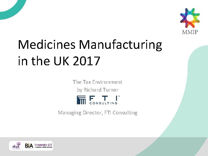 Medicines Manufacturing in the UK 2017 The Tax Environment by Richard Turner Managing Director,