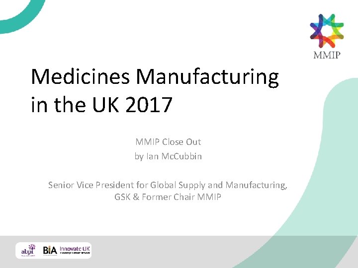 Medicines Manufacturing in the UK 2017 MMIP Close Out by Ian Mc. Cubbin Senior