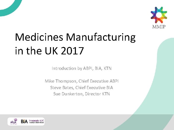 Medicines Manufacturing in the UK 2017 Introduction by ABPI, BIA, KTN Mike Thompson, Chief