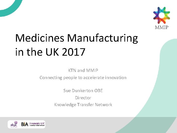 Medicines Manufacturing in the UK 2017 KTN and MMIP Connecting people to accelerate innovation