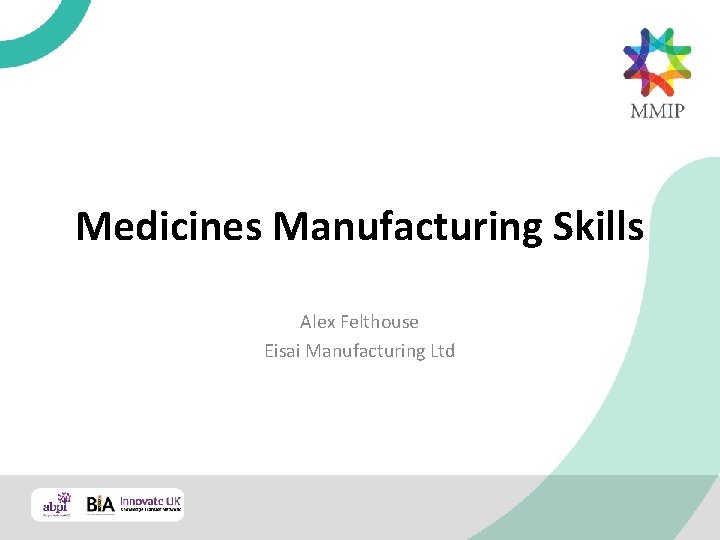 Medicines Manufacturing Skills Alex Felthouse Eisai Manufacturing Ltd 
