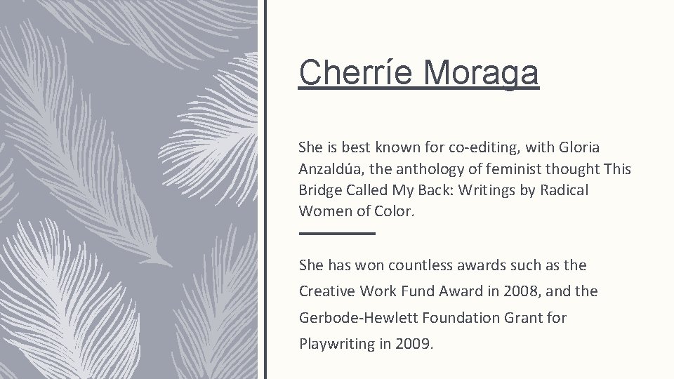 Cherríe Moraga She is best known for co-editing, with Gloria Anzaldúa, the anthology of Cherríe Moraga She is best known for co-editing, with Gloria Anzaldúa, the anthology of