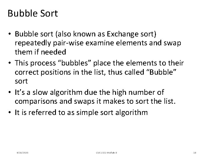 Bubble Sort • Bubble sort (also known as Exchange sort) repeatedly pair-wise examine elements Bubble Sort • Bubble sort (also known as Exchange sort) repeatedly pair-wise examine elements