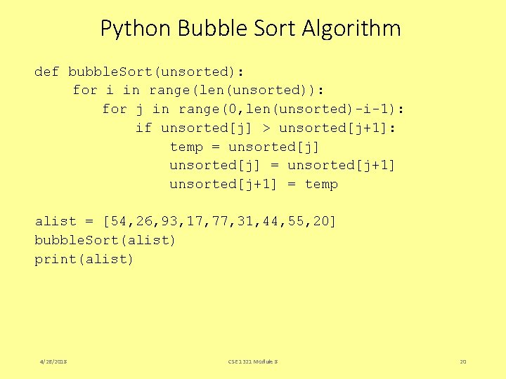 Python Bubble Sort Algorithm def bubble. Sort(unsorted): for i in range(len(unsorted)): for j in Python Bubble Sort Algorithm def bubble. Sort(unsorted): for i in range(len(unsorted)): for j in