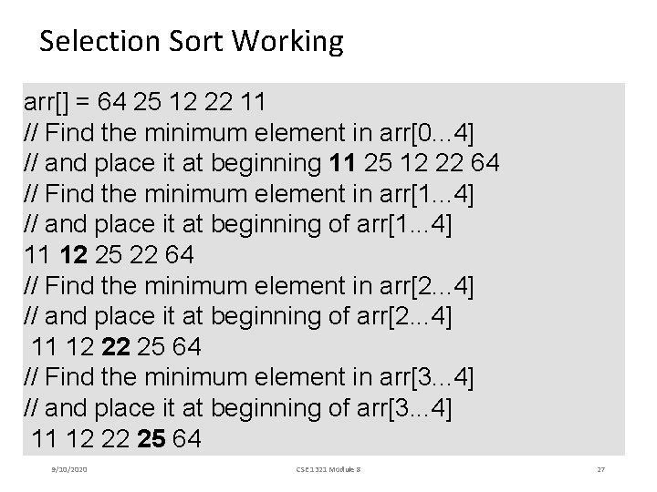 Selection Sort Working arr[] = 64 25 12 22 11 // Find the minimum