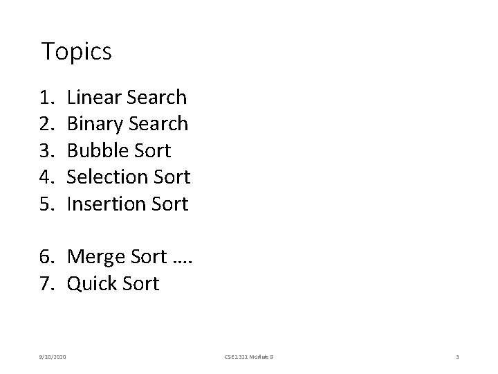 Topics 1. 2. 3. 4. 5. Linear Search Binary Search Bubble Sort Selection Sort Topics 1. 2. 3. 4. 5. Linear Search Binary Search Bubble Sort Selection Sort