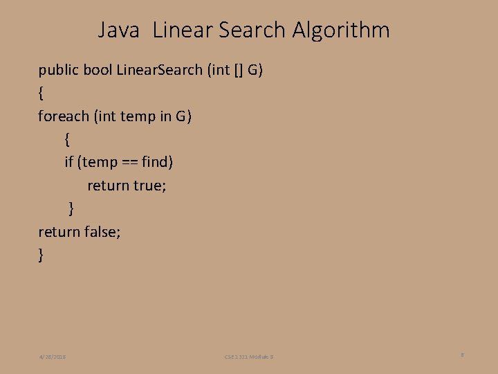 Java Linear Search Algorithm public bool Linear. Search (int [] G) { foreach (int