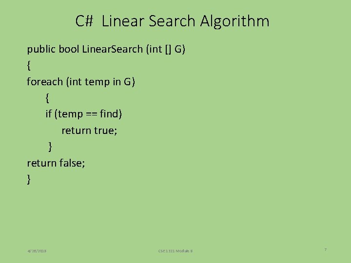 C# Linear Search Algorithm public bool Linear. Search (int [] G) { foreach (int