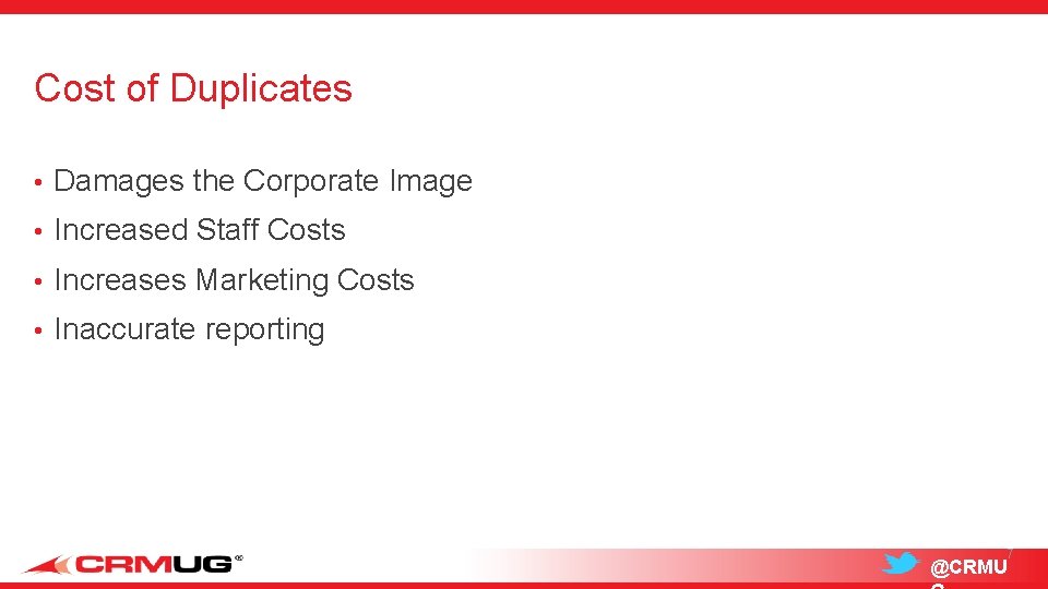 Cost of Duplicates • Damages the Corporate Image • Increased Staff Costs • Increases