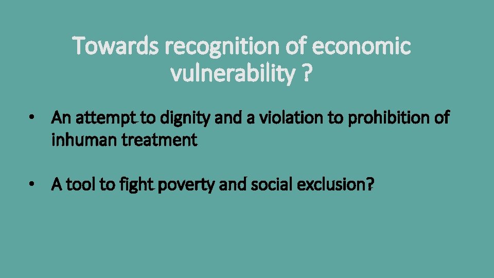 Towards recognition of economic vulnerability ? • An attempt to dignity and a violation