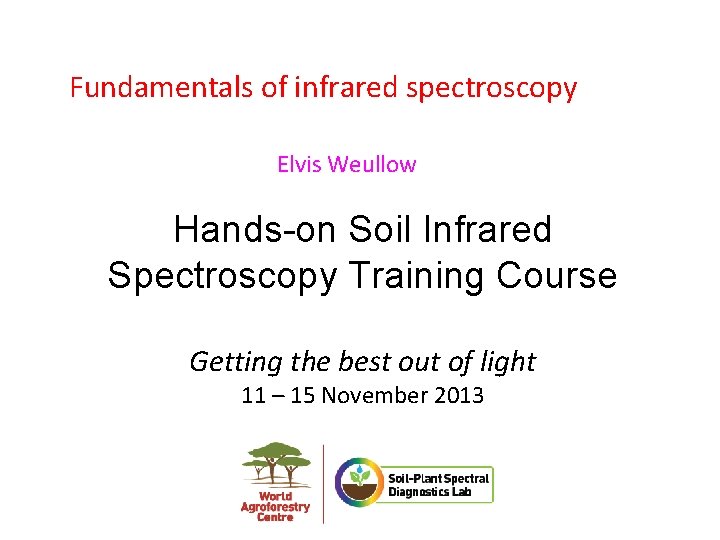  Fundamentals of infrared spectroscopy Elvis Weullow Hands-on Soil Infrared Spectroscopy Training Course Getting