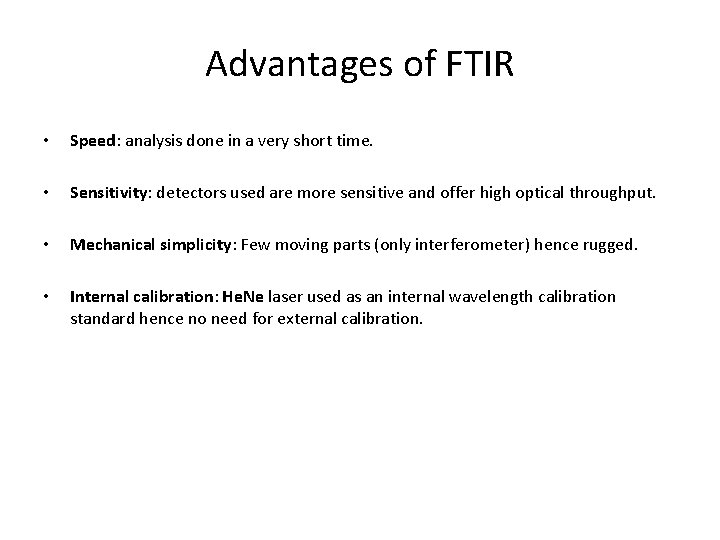 Advantages of FTIR • Speed: analysis done in a very short time. • Sensitivity:
