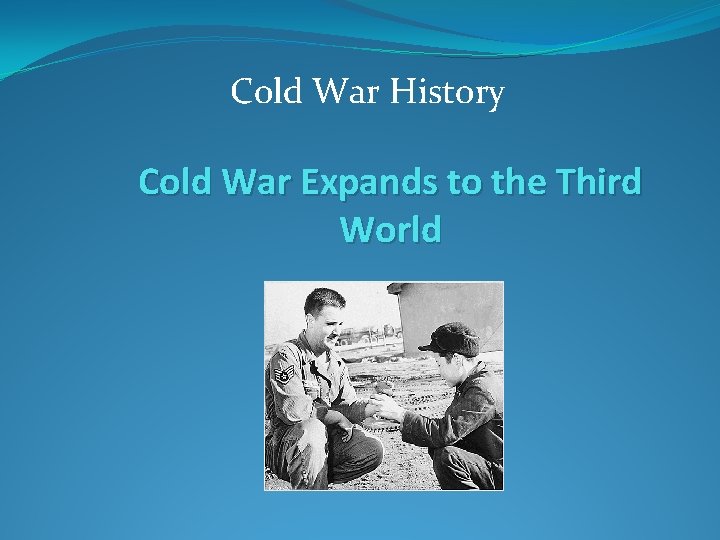 Cold War History Cold War Expands to the Third World 