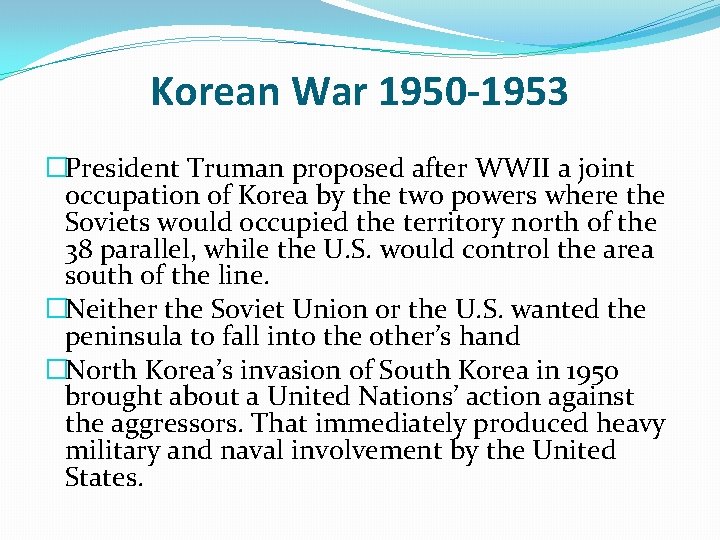 Korean War 1950 -1953 �President Truman proposed after WWII a joint occupation of Korea