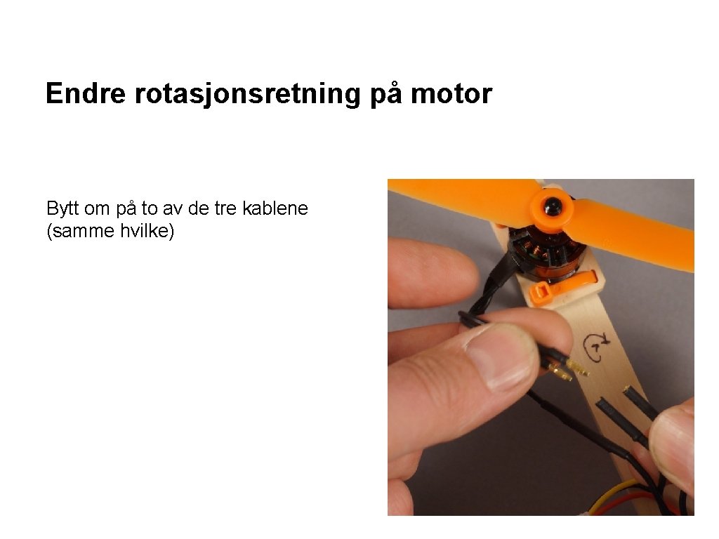 Endre rotasjonsretning på motor Bytt om på to av de tre kablene (samme hvilke)