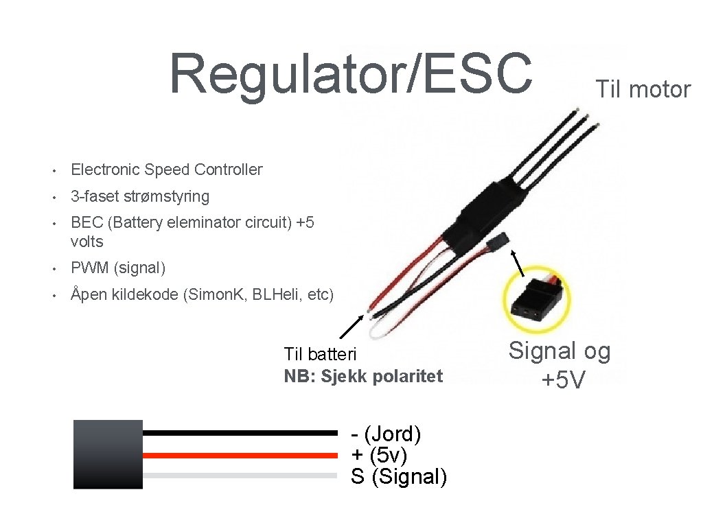 Regulator/ESC • Electronic Speed Controller • 3 -faset strømstyring • BEC (Battery eleminator circuit)