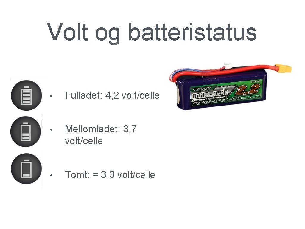 Volt og batteristatus • Fulladet: 4, 2 volt/celle • Mellomladet: 3, 7 volt/celle •