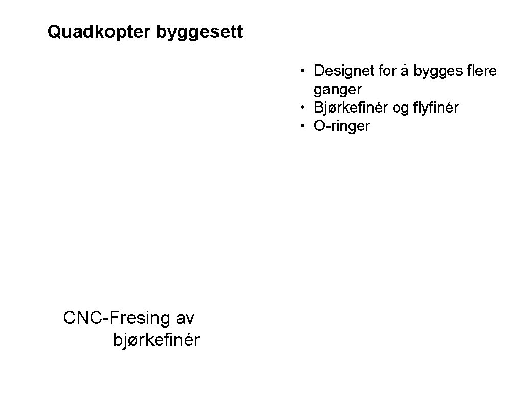 Quadkopter byggesett • Designet for å bygges flere ganger • Bjørkefinér og flyfinér •