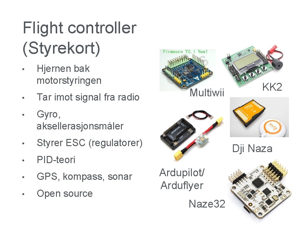 Flight controller (Styrekort) • Hjernen bak motorstyringen • Tar imot signal fra radio •