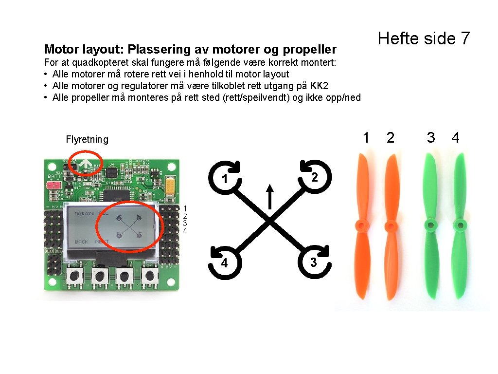 Hefte side 7 Motor layout: Plassering av motorer og propeller For at quadkopteret skal