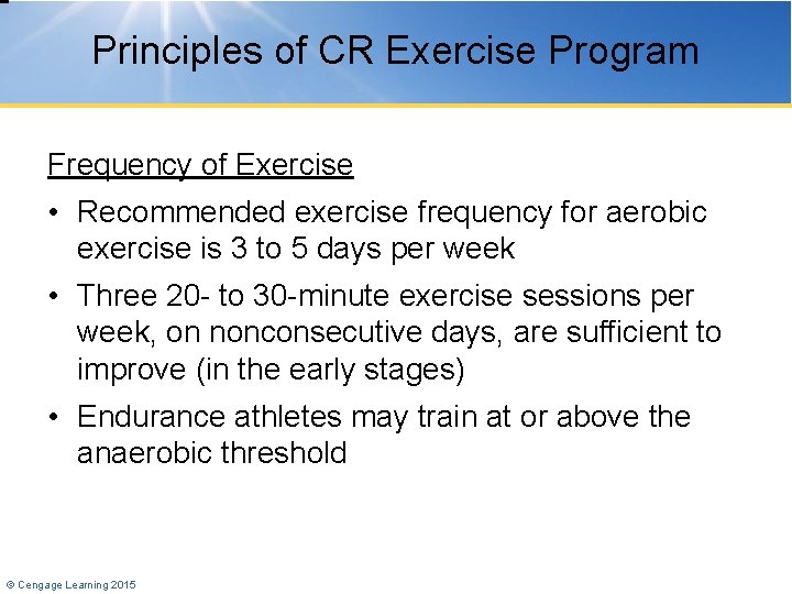 Principles of CR Exercise Program Frequency of Exercise • Recommended exercise frequency for aerobic